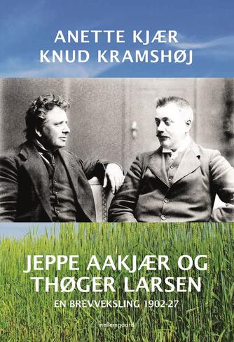 : Jeppe Aakjær og Thøger Larsen : en brevveksling 1902-27