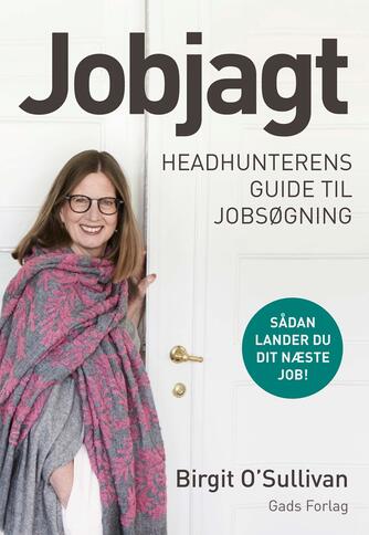 Birgit O'Sullivan: Jobjagt : headhunterens guide til jobsøgning : sådan lander du dit næste job!