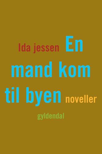 Ida Jessen (f. 1964): En mand kom til byen : noveller