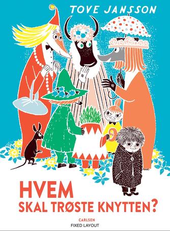 Tove Jansson: Hvem skal trøste Knytten? (Ved Marianne Iben Hansen)