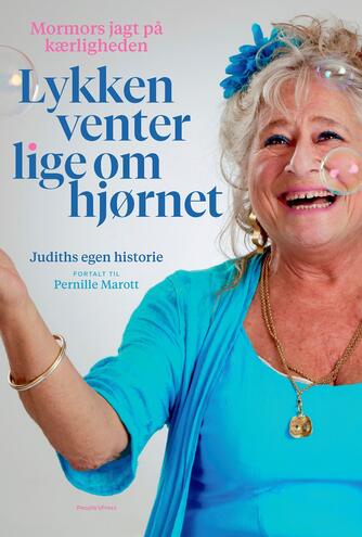 Pernille Marott, Judith Rothenborg: Lykken venter lige om hjørnet : Judiths egen historie