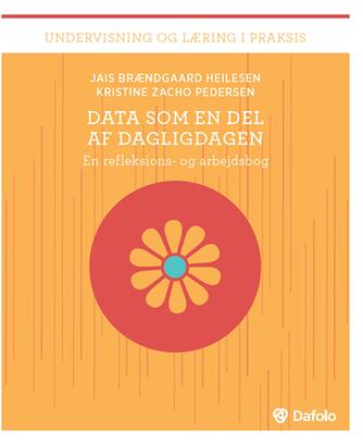 Jais Brændgaard Heilesen, Kristine Zacho Pedersen: Data som en del af dagligdagen : en refleksions- og arbejdsbog