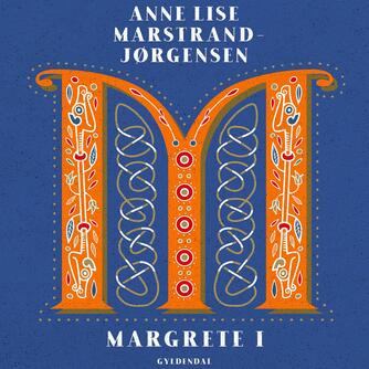 Anne Lise Marstrand-Jørgensen: Margrete I