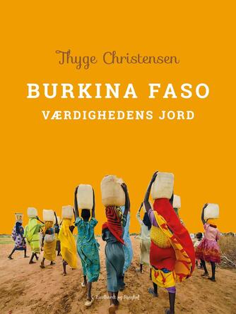 Thyge Christensen (f. 1947): Burkina Faso: Værdighedens Jord