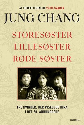Jung Chang: Storesøster, lillesøster, røde søster : tre kvinder, der prægede Kina i det tyvende århundrede