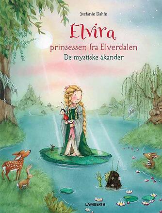 Stefanie Dahle (f. 1981): Elvira, prinsessen fra Elverdalen - de mystiske åkander