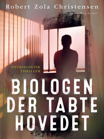 Robert Zola Christensen: Biologen der tabte hovedet : roman