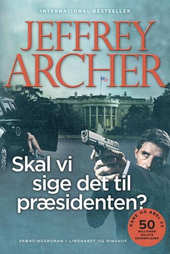 Jeffrey Archer: Skal vi sige det til præsidenten? : spændingsroman (Ved Anders Juel Michelsen)