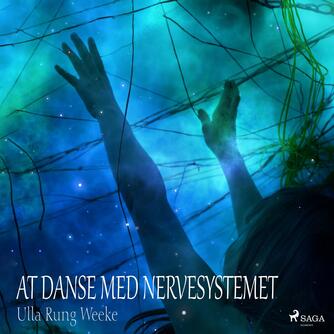 Ulla Rung Weeke: At danse med nervesystemet : om liv og bevægelse i traumetilstande og glæde