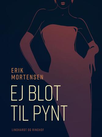 Erik Mortensen (f. 1926): Ej blot til pynt : et livstykke