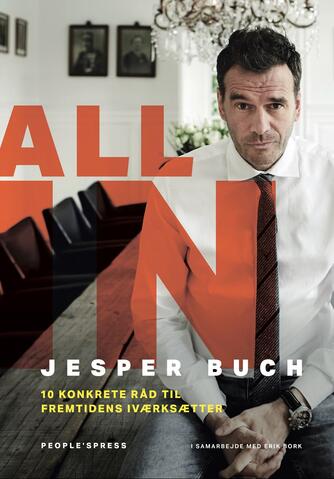 Jesper Buch (f. 1975-08-30): All in : 10 konkrete råd til fremtidens iværksætter