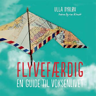 Ulla Dyrløv, Sabine Dyrløv Klindt: Flyvefærdig : en guide til voksenlivet