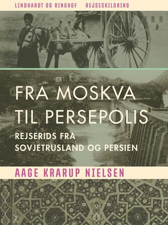 Aage Krarup Nielsen: Fra Moskva til Persepolis : Rejserids fra Sovjetrusland og Iran