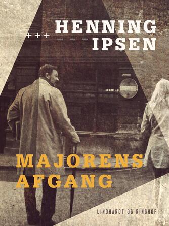 Henning Ipsen (f. 1930): Majorens afgang : roman