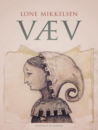 Lone Mikkelsen (f. 1954): Væv : roman