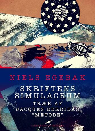 Niels Egebak: Skriftens simulacrum : træk af Jacques Derridas "metode" : et essay