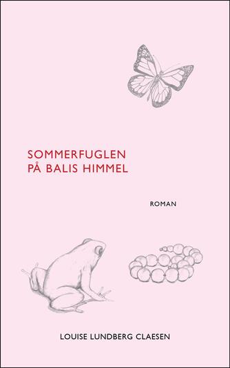 Louise Lundberg Claesen: Sommerfuglen på Balis himmel : roman