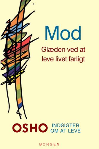 Osho: Mod : glæden ved at leve livet farligt