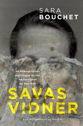 Sara Linderoth Bouchet (f. 1980): Savas vidner : en sindsoprivende psykologisk thriller om kærlighed og dæmoner