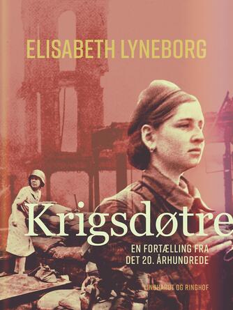 Elisabeth Lyneborg: Krigsdøtre : en fortælling fra det 20. århundrede