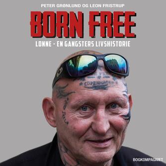 : Born free : Lonne - en gangsters livshistorie