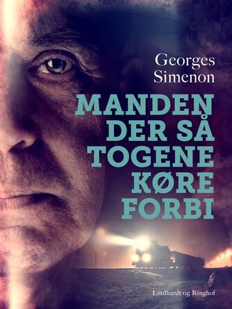 Georges Simenon: Manden der så togene køre forbi