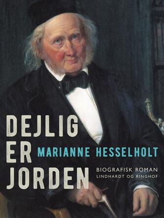 Marianne Hesselholt: Dejlig er jorden : 10 kapitler af digterens B.S. Ingemanns liv