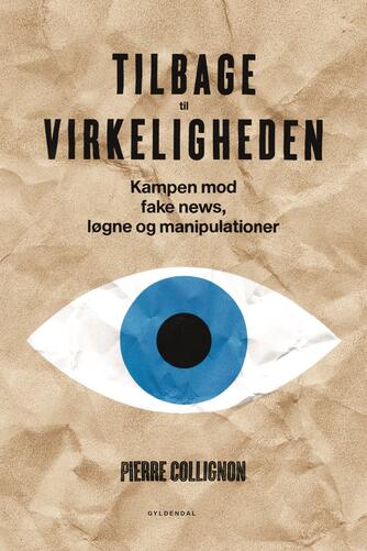 Pierre Collignon (f. 1972): Tilbage til virkeligheden : kampen mod fake news, løgne og manipulationer