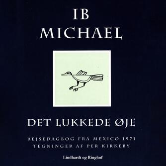 Ib Michael: Det lukkede øje : rejsedagbog Mexico 1971