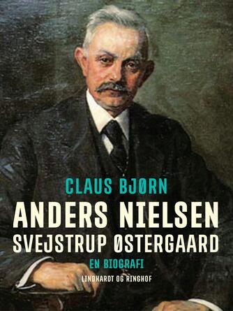 Claus Bjørn (f. 1944): Anders Nielsen, Svejstrup Østergaard : en biografi