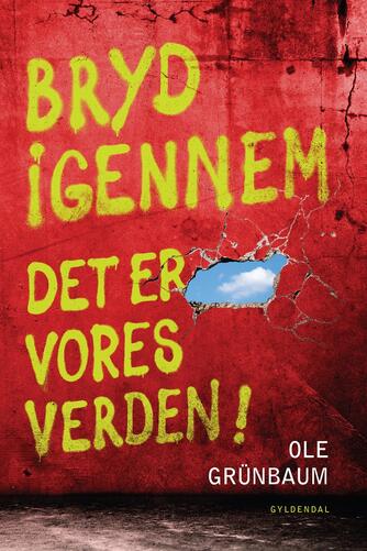 Ole Grünbaum: Bryd igennem - det er vores verden!