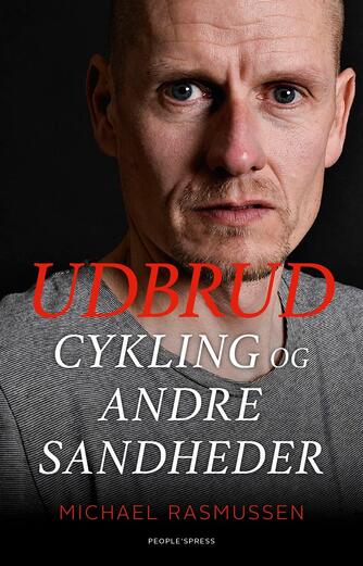 Michael Rasmussen (f. 1974): Udbrud : cykling og andre sandheder