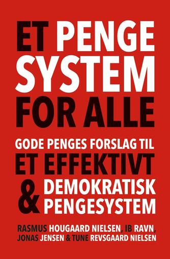 : Et pengesystem for alle : Gode Penges forslag til et effektivt og demokratisk pengesystem