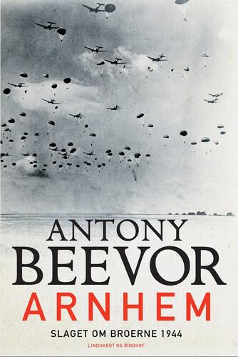 Antony Beevor: Arnhem : slaget om broerne 1944