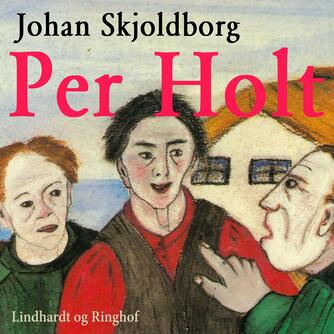 Johan Skjoldborg: Per Holt (Ved Kjeld Høegh)