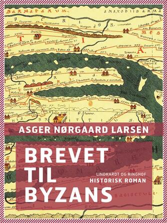 Asger Nørgaard Larsen: Brevet til Byzans : en historisk roman