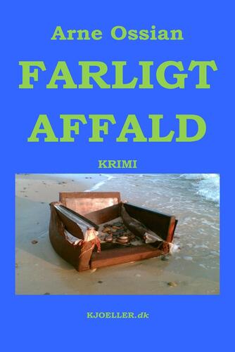 Arne Ossian: Farligt affald : krimi