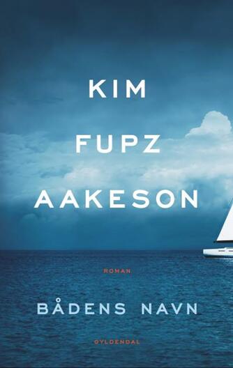 Kim Fupz Aakeson: Bådens navn : roman