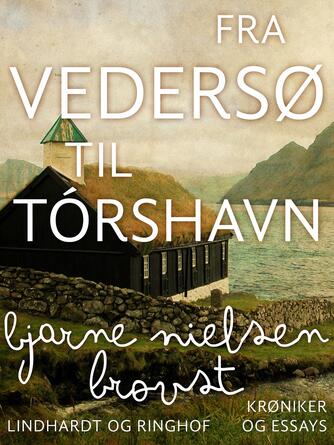 Bjarne Nielsen Brovst: Fra Vedersø til Tórshavn : kronikker og essays