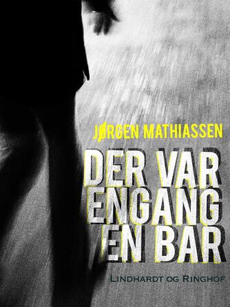 Jørgen Mathiassen: Der var engang en bar