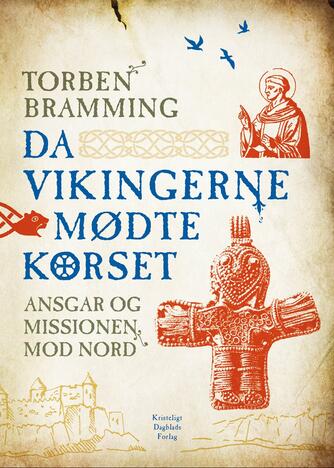Torben Bramming: Da vikingerne mødte korset : Ansgar og missionen mod nord