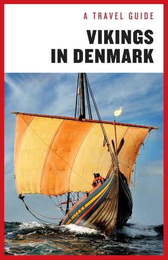 Sanne-Marie Ekstrøm Jakobsen: Vikings in Denmark : a travel guide