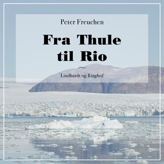 Peter Freuchen: Fra Thule til Rio : bearbejdelse af "Min anden ungdom" og "Flugten til Sydamerika"