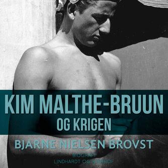 Bjarne Nielsen Brovst: Kim Malthe-Bruun og krigen : en dokumentarisk skildring