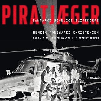 Henrik Monggaard Christensen (f. 1968): Piratjæger : Danmarks usynlige elitekorps