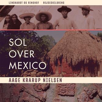 Aage Krarup Nielsen: Sol over Mexico (Ved Søren Elung Jensen)