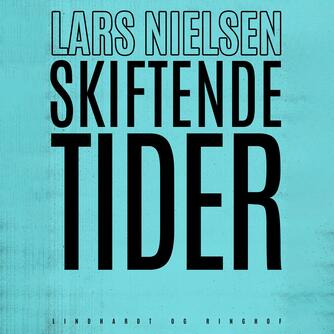 Lars Nielsen (f. 1892): Skiftende tider (Ved Søren Elung Jensen)