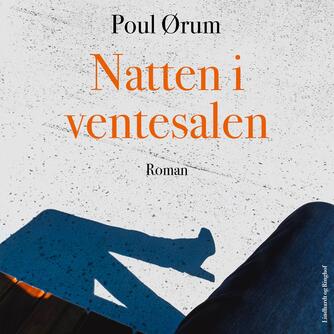 Poul Ørum (f. 1919): Natten i ventesalen (Ved Dan Schlosser)