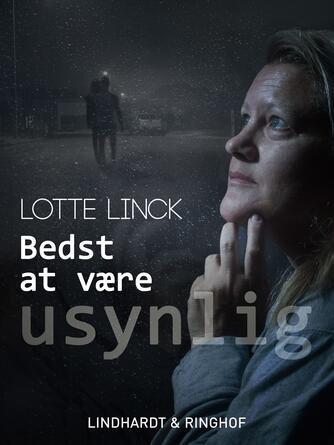 Lotte Linck: Bedst at være usynlig