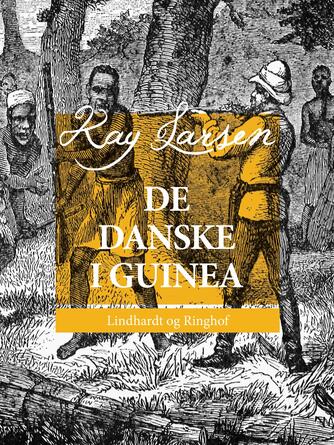 Kay Larsen (f. 1879): De Danske i Guinea
